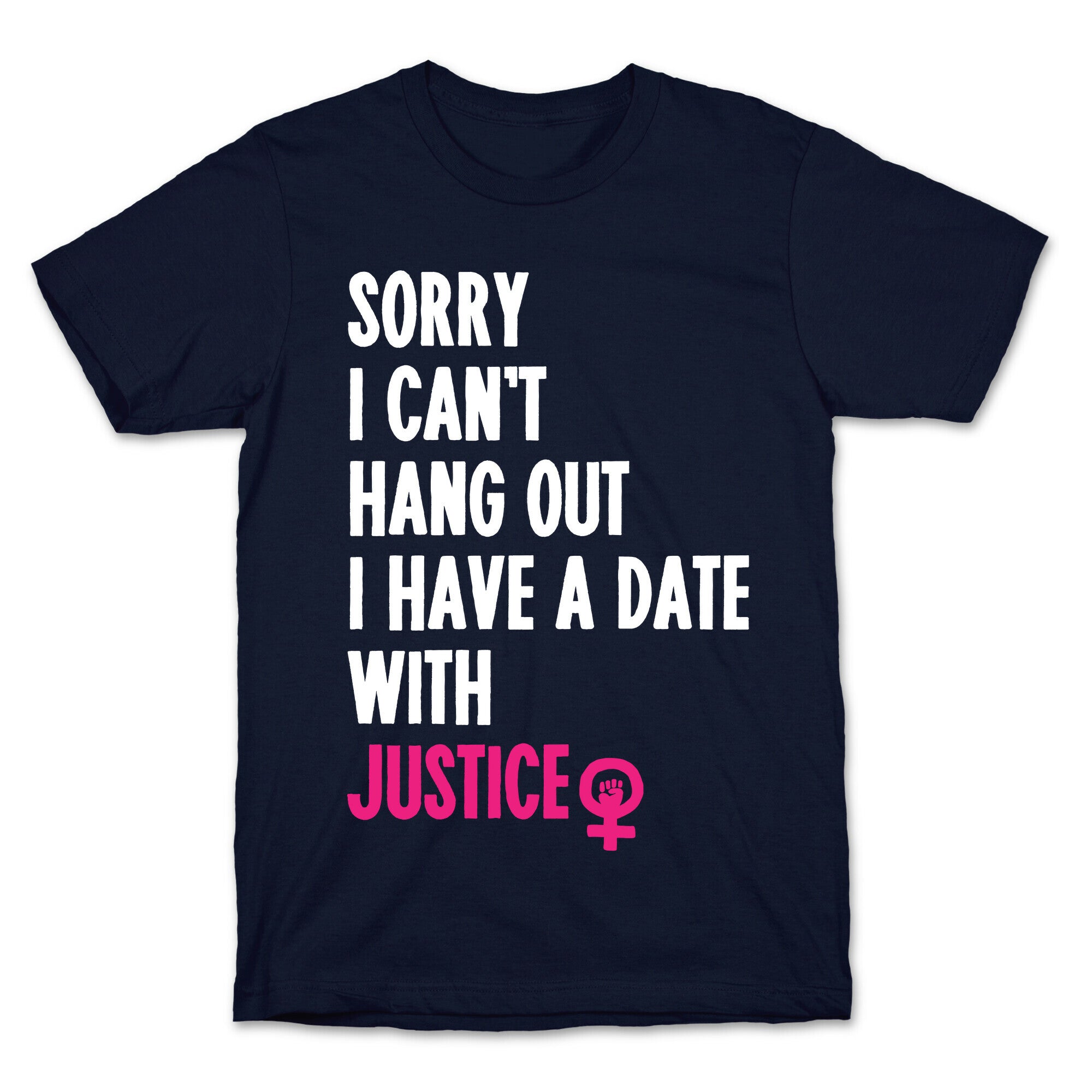 Sorry I Can't, I Have A Date With Justice T-Shirt